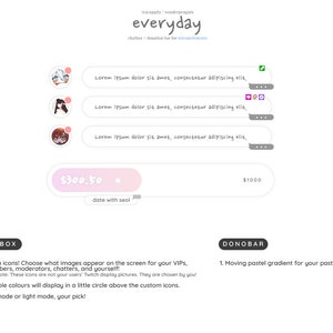 May include: A website screenshot showing a light pink and white gradient background with the word "everyday" in blue text. The website features a chatbox with three custom icons and a donobar with a moving pastel gradient. The chatbox features the text "Custom icons! Choose what images appear on the screen for your VIPS, subscribers, moderators, chatters, and yourself! Note: These icons are not your users' Twitch display pictures. They are chosen by you!" and "Chat role colours will display in a little circle above the custom icons." and "Dark mode or light mode, your pick!" The donobar features the text "Moving pastel gradient for your pastel-y needs".