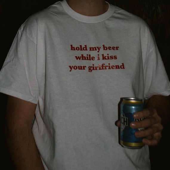 Hold My Beer While I Kiss Your Girlfriend, Drinking Shirt Hold My Beer While I Kiss Your Girlfriend, Drinking Shirt