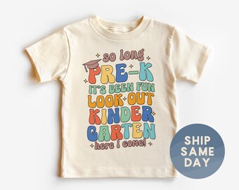 So Long Pre-K It's Been Fun Look Out Kindergarten Here I Come Shirt, Kids School Outfit, Back To School Apparel, (CA-S16)