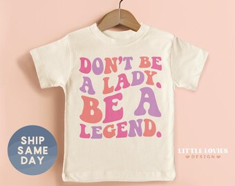 Don't Be A Lady Be A Legend Shirt, Equal Rights Kids Tee, Strong Women Apparel, Women's Rights Clothes, (CA-WOM66)