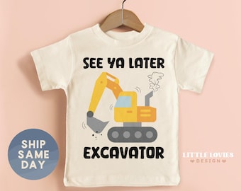 See Ya Later Excavator Shirt, Construction Tees For Toddler, Back To School Gift For Kids, Tractor Boy Apparel, (CA-S6)