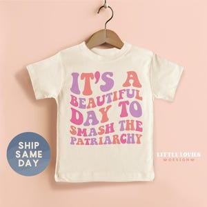 It's A Beautiful Day To Smash The Patriarchy Shirt, Tiny Activist Clothing, Social Justice Gift, Toddler Empowerment Tee, (CA-WOM77)