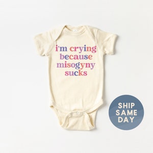 I'm Crying Because Misogyny Sucks Onesie®, Womens Day Apparel, Women Empowerment Baby Bodysuit, Little Feminist Gift, (CA-WOM51)