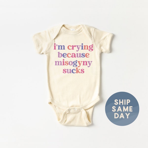 I'm Crying Because Misogyny Sucks Onesie®, Womens Day Apparel, Women Empowerment Baby Bodysuit, Little Feminist Gift, (CA-WOM51)