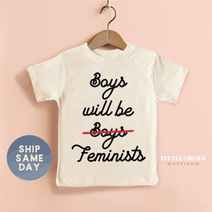 Boys Will Be Feminist Shirt, Gender Equality Tee, Female Empowerment Clothes, Little Feminist Toddler Outfit, (CA-WOM87)