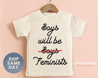 Boys Will Be Feminist Shirt, Gender Equality Tee, Female Empowerment Clothes, Little Feminist Toddler Outfit, (CA-WOM87)