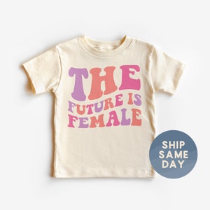 The Future Is Female Shirt, International Womens Day Gift For Toddler Girl, Womens Rights Apparel, Social Justice Tee, (CA-WOM99)
