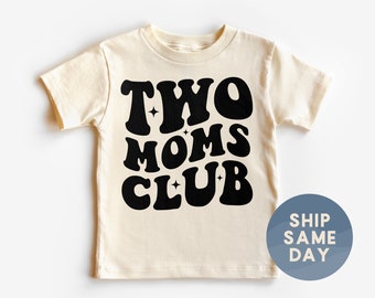 Two Moms Club Shirt, Lesbian Mom Mother's Day Clothes, Pride Mom Clothes For Kids, LGTBQ Toddler Mother's Day Shirt, (CA-M97)