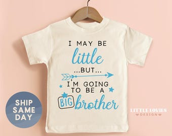 I May Be Little But I'm Going To Be A Big Brother Shirt, Pregnancy Announcement Apparel, Promoted To Big Tee, Future Big Bro, (CA-108)