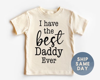 I Have The Best Daddy Ever Toddler Shirt •Birthday Gift For Dad •Dad Gift From Son •Father's Day Gift For Kids •Dad Life Tee •(CA-D15)