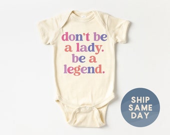 Don't Be A Lady Be A Legend Onesie®, Girl Power Baby Bodysuit, International Women's Day Gift For Newborn, (CA-WOM50)