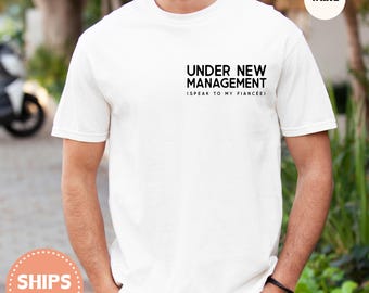 Engagement Shirt, Funny Groom Tee, Under New Management Fiance Shirt