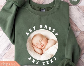 Custom Photo and Custom Text Sweatshirt - Custom Photo Hoodie - Custom Text Sweater - Custom Photo Crewneck - Photo Sweater Gift