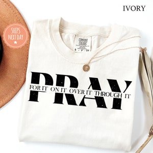 Pray T-Shirt - Pray For It Pray On It Pray Over It Pray Through It - Bible Verse Shirt - Inspirational Gift - Christian Tee - Comfort Colors