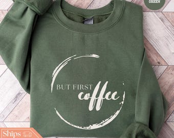 But First Coffee Sweatshirt - Coffee Lover Hoodie - Coffee Crewneck - Coffee Sweater - Gift for Coffee Lover - Coffee First Sweater