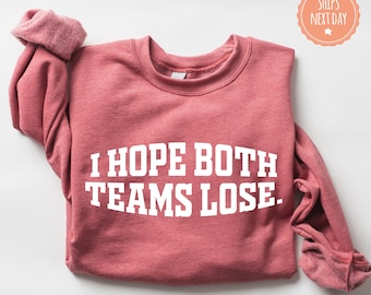 I Hope Both Teams Lose Sweatshirt - Sports Hoodie - Hooray Sports Sweater - Sarcastic Sports Crewneck - Game Day Sweater