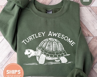 Turtley Awesome Sweatshirt - Turtle Hoodie - Turtle Lover Gift - Turtle Crewneck - Turtle Sweater - Sea Turtle Lover - Turtle Gift