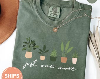 Just One More T-Shirt - Plant Lady Shirt - One More Plant Shirt - Plant Lover Gift - Plant Lady Tee - Plant Mom Tee - Comfort Colors