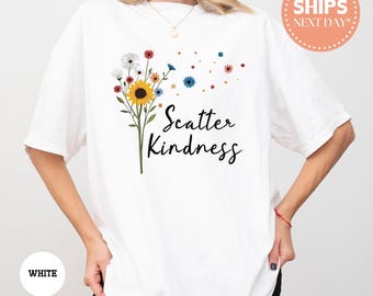 Scatter Kindness T-Shirt - Be Kind Shirt - Kindness Shirt - Kindness Tee - Inspirational Shirt - Spread Kindness - Comfort Colors