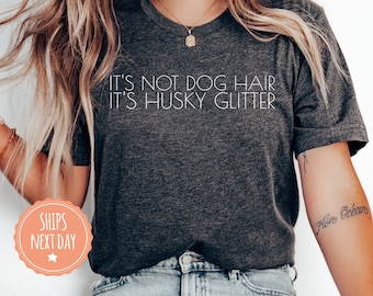 It's Not Dog Hair It's Husky Glitter T-Shirt - Husky Mom Shirt - Husky Lover Gift - Husky Mom Gift - Husky Mom Tee - Comfort Colors Shirt