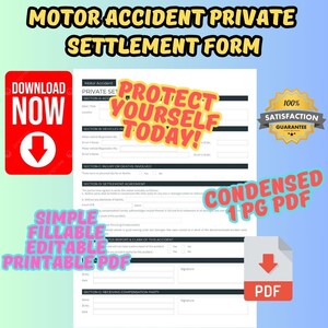 May include: A printable PDF form for settling a motor vehicle accident. The form is titled "Motor Accident Private Settlement Form" and includes sections for vehicle information, injury or death details, and a settlement agreement. The form is described as "Simple Fillable Editable Printable PDF" and "Condensed 1 PG PDF".