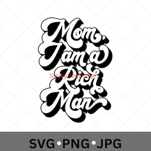 Mom, I&#39;m rich man Svg, Kids Svg, Mom svg, Baby Svg, Cricut files, Printable, Silhouette