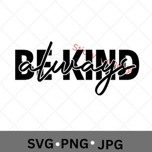 Always be kind Svg, Cricut files, Cutting files, Silhouette