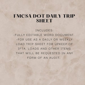 Op de afbeelding: Een beige achtergrond met zwarte tekst die "FMCSA DOT DAILY TRIP SHEET INCLUDES: -FULLY EDITABLE WORD DOCUMENT. -FOR USE AS A DAILY OR WEEKLY LOAD TRIP SHEET FOR UPKEEP OF IFTA, LOADS AND OTHER ITEMS THAT WILL BE REQUESTED IN ANY FORM OF AN AUDIT." luidt.