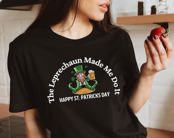 Happy Saint Patrick's Day Tee The Leprechaun Made Me Do It Shamrock Lucky Shirt Irish Shirt Festive Holiday Tee St Patrick's Day