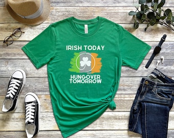 Irish Today Hungover Tomorrow Saint Patricks Day Shirts, Shamrock Tee, St Pattys Day Tee, Womens St Patricks Day Shirt, Mens Paddys Day Tee