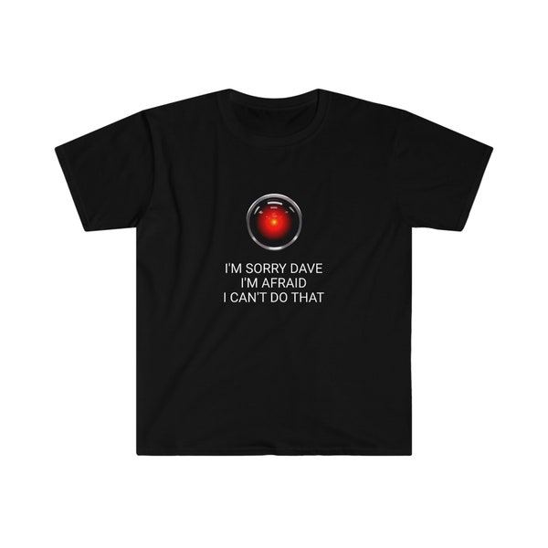 I'm Sorry Dave - AI Tee - HAL 9000 - 2001 Quote Unisex Softstyle T-shirt