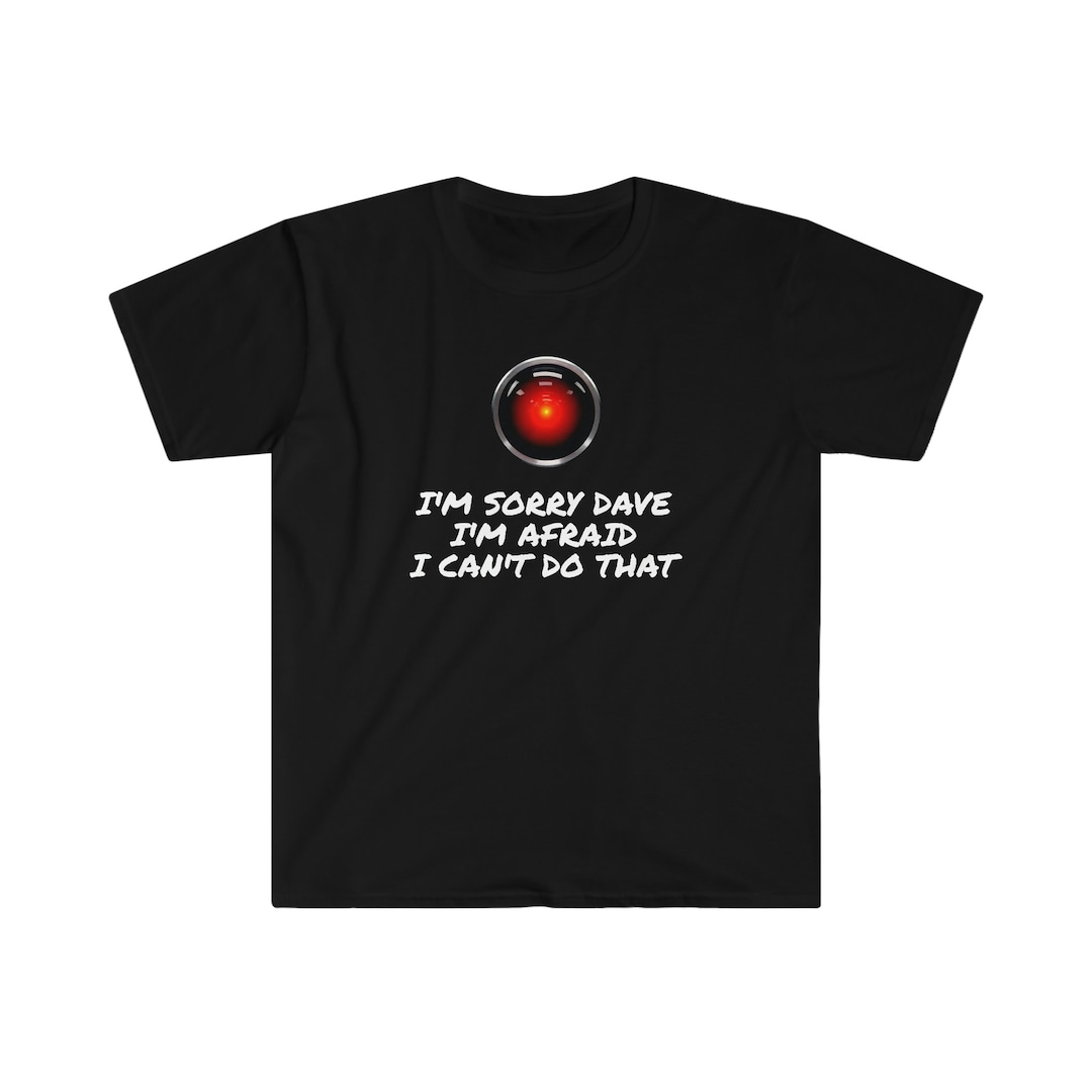 Hal I’M Sorry Dave , I’m Sorry, Dave. I’m Afraid I Can’t Do That. – NIPOM