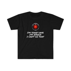 I'm Sorry Dave - AI Tee - HAL 9000 - 2001 - Softstyle T-shirt - Etsy