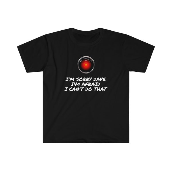 I'm Sorry Dave - AI Tee - HAL 9000 - 2001 - Softstyle T-shirt