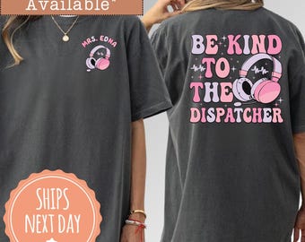 Comfort Colors® Be Kind To The Dispatcher T-shirt: Custom Name Dispatcher Shirt, Emergency Dispatcher Tee, Coworker Gift