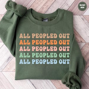 All Peopled Out Sweatshirt - Introvert Hoodie - Anti Social Sweater - Funny Mothers Day Gift - Humor Gift - Sarcastic Gifts For Men - 96714