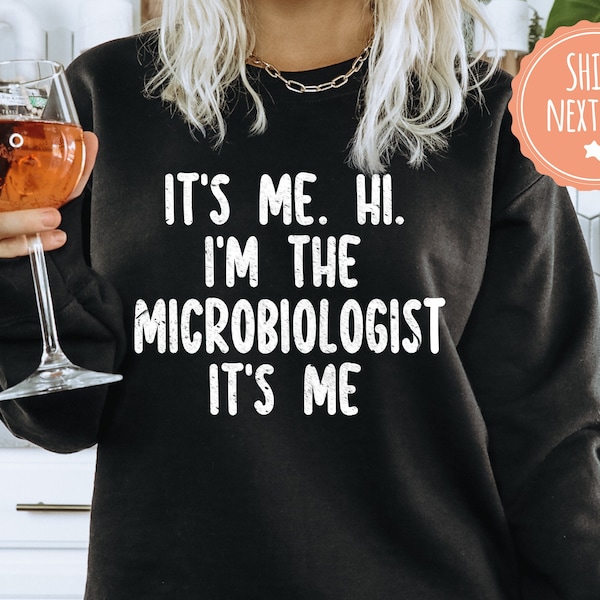 Its Me Hi Im The Microbiologist Sweatshirt - Trendy Microbiologist Hoodie - Future Microbiologist Gift - Microbiology Student Gift - 8291w