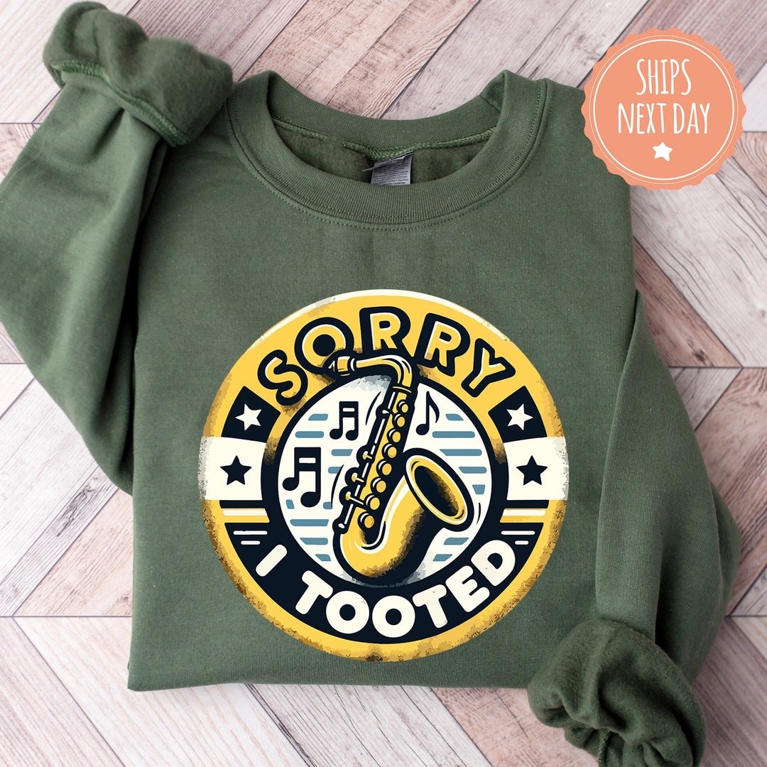 Saxophone Sweatshirt Sorry I Tooted Crewneck Funny Sax Sweater Band