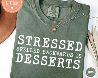 Stressed Spelled Backwards Is Desserts T-Shirt - Dessert Lover Shirt - Pastry Chef Gift - Funny Baker Gifts - Gift For Baking Lovers - 3219p