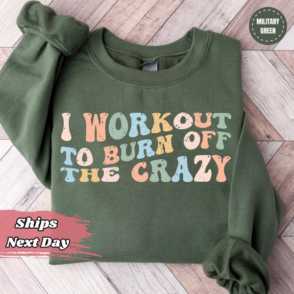 I Workout To Burn Off The Crazy Sweatshirt - Funny Fitness Hoodie - Funny Workout Crewneck - Running Sweater - Gym Clothes For Women