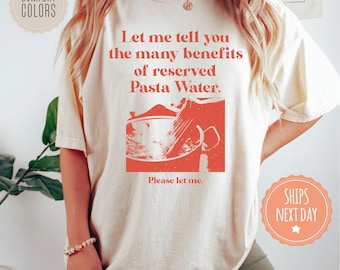 May include: A white t-shirt with a red graphic of a pot of pasta water. The text on the shirt reads "Let me tell you the many benefits of reserved Pasta Water. Please let me."