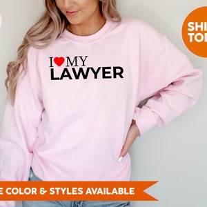 I Love My Lawyer Crewneck - Attorney Sweatshirt - Law Graduation Gifts - Gift For Lawyer - Law School Hoodie - Law Student Gift Idea - 932p