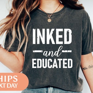 Inked And Educated Tshirt - Tattoo Shirt - Artist Tee - Tattoo Artist Gift - Gift For Tattoo Lover - Artist Gifts For Women - 97329