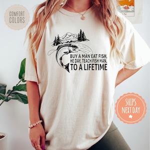 Buy A Man Eat Fish, He Day, Teach Fish Man, To A Lifetime Funny Meme Tshirt - Comfort Colors Shirt - Ironic Tees - Gag Gifts For Adults