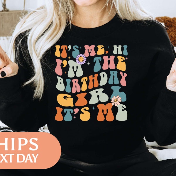 Its Me Hi Im The Birthday Girl Its Me Sweatshirt - Trendy Birthday Girl Hoodie - Birthday Gift For Daughter - Sister Birthday Gift - 130587