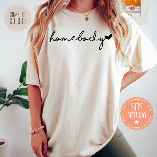 Homebody Tshirt - Trendy Shirt For Women - Cozy Comfort Colors Tee - Slouchy Shirt - Comfy Gifts For Her - Cute Gifts For Mom