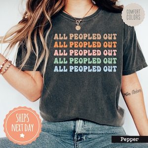 All Peopled Out Shirt - Introvert Tshirt - Antisocial Tee - Funny Mothers Day Gift - Humorous Gifts For Her - Sarcastic Gifts For Men -96714