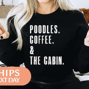 Poodles, Coffee and The Cabin Sweatshirt - Poodle Mom Hoodie - Dog Mom Sweater - Dog Lover Gift - Standard Poodle Gifts For Her - 120603