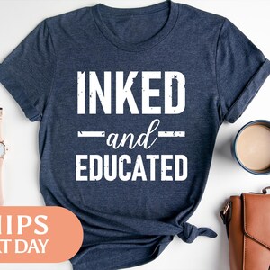 Inked And Educated Tshirt - Tattoo Shirt - Artist Tee - Tattoo Artist Gift - Gift For Tattoo Lover - Artist Gifts For Women - 97329 image 2