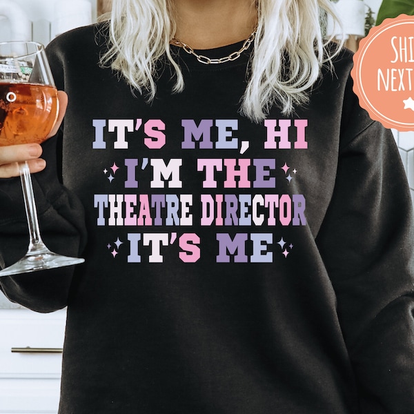 Its Me Hi Im The Theatre Director Sweatshirt - Trendy Hoodie For Stage Director - Theatre Director Gift - Musical Theatre Gifts - 4248w